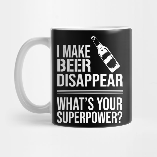 I Make Beer Disappear, Whats Your Superpower? Beer Lover - Drinking by amalya